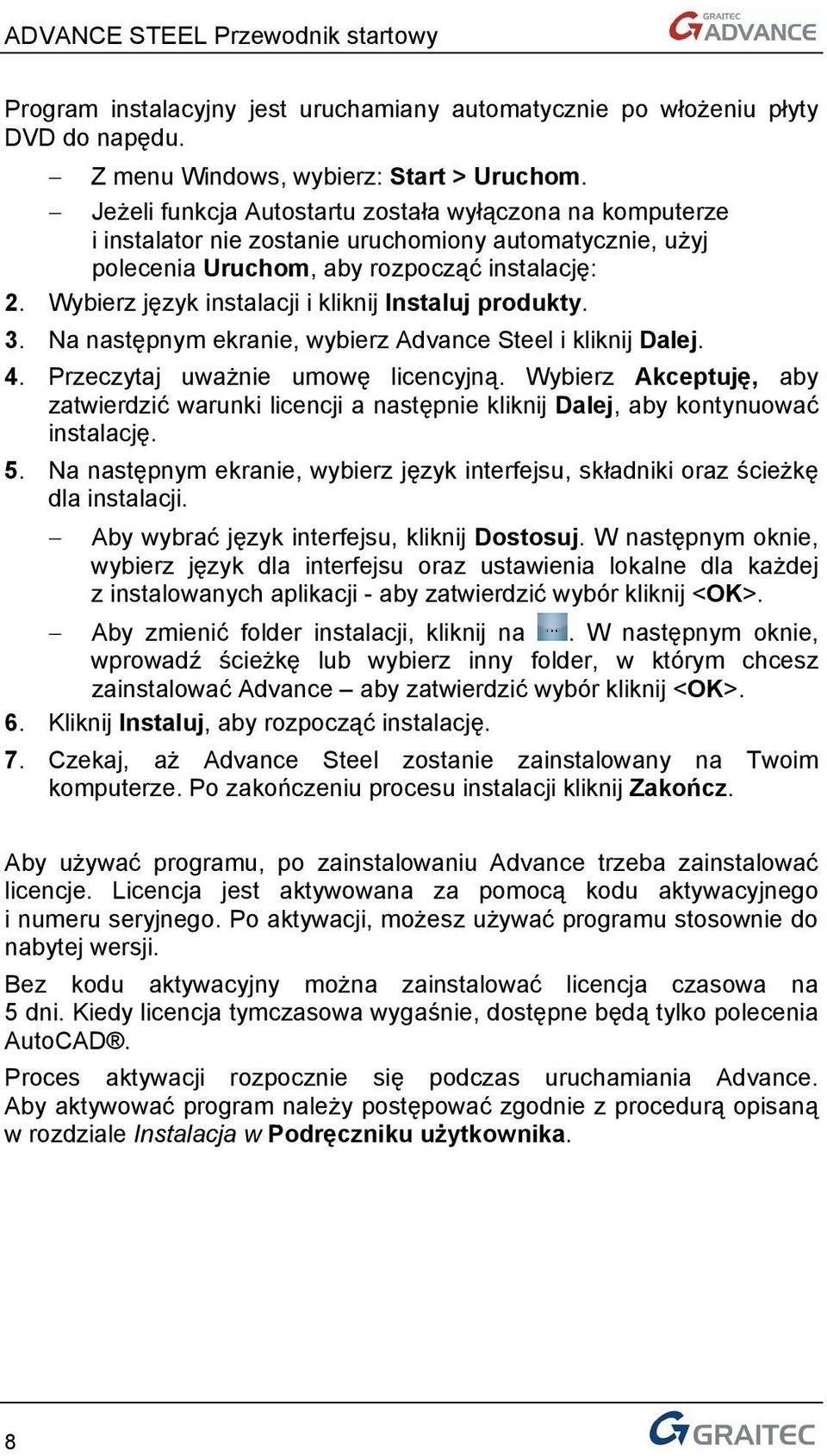 Wybierz język instalacji i kliknij Instaluj produkty. 3. Na następnym ekranie, wybierz Advance Steel i kliknij Dalej. 4. Przeczytaj uważnie umowę licencyjną.