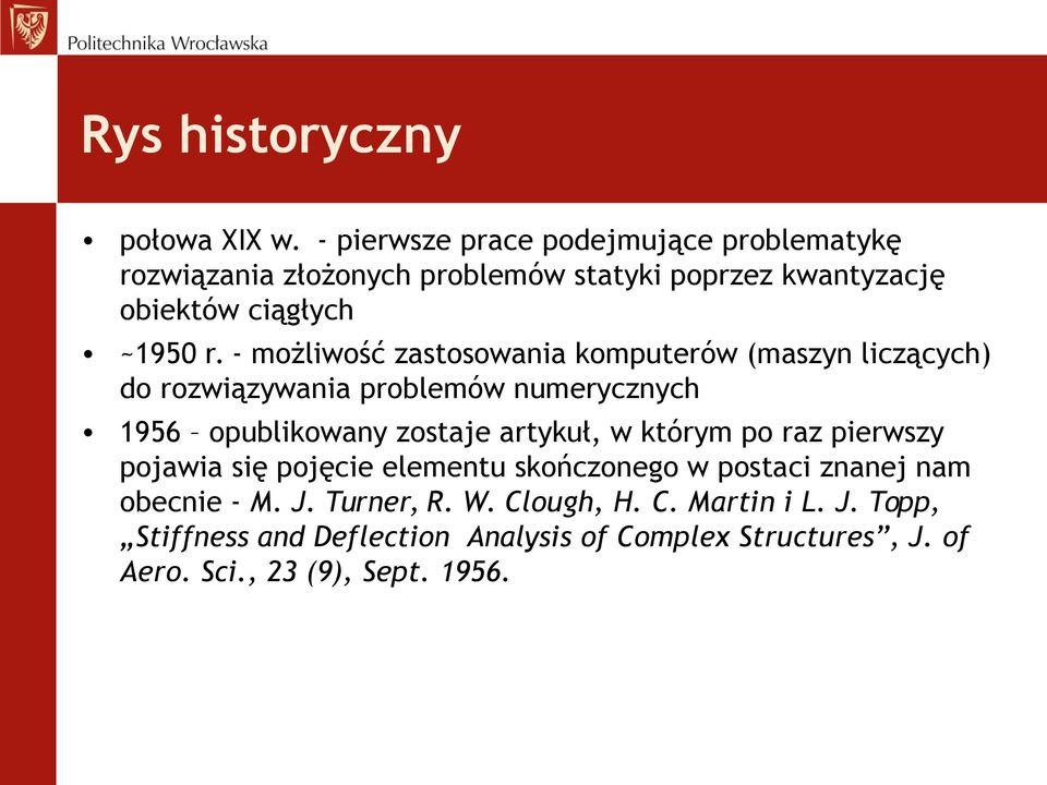 - możliwość zastosowania komputerów (maszyn liczących) do rozwiązywania problemów numerycznych 1956 opublikowany zostaje artykuł, w