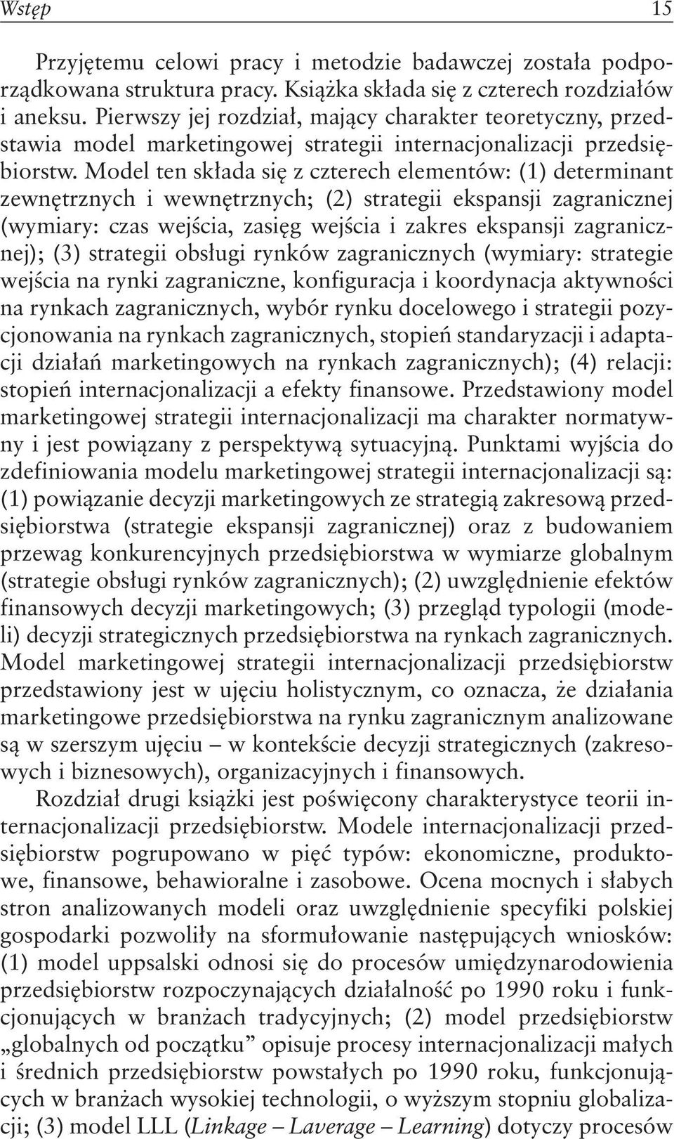 Model ten składa się z czterech elementów: (1) determinant zewnętrznych i wewnętrznych; (2) strategii ekspansji zagranicznej (wymiary: czas wejścia, zasięg wejścia i zakres ekspansji zagranicznej);