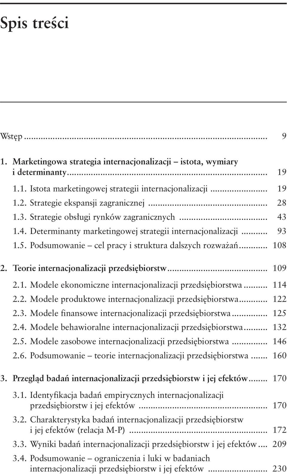 Podsumowanie cel pracy i struktura dalszych rozważań... 108 2. Teorie internacjonalizacji przedsiębiorstw... 109 2.1. Modele ekonomiczne internacjonalizacji przedsiębiorstwa... 114 2.2. Modele produktowe internacjonalizacji przedsiębiorstwa.