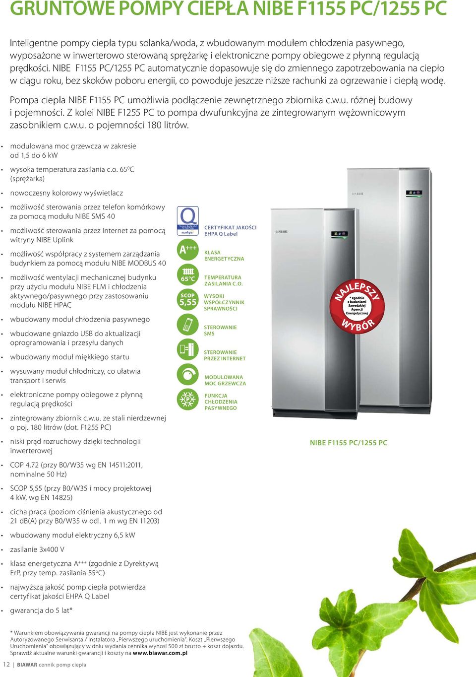 NIBE F1155 PC/1255 PC automatycznie dopasowuje się do zmiennego zapotrzebowania na ciepło w ciągu roku, bez skoków poboru energii, co powoduje jeszcze niższe rachunki za ogrzewanie i ciepłą wodę.
