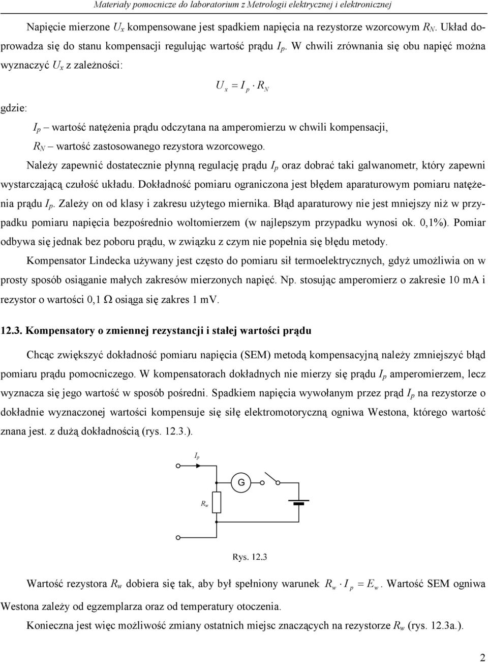 Należy zapewnić dostatecznie płynną regulację prądu p oraz dobrać taki galwanometr, który zapewni wystarczającą czułość układu.