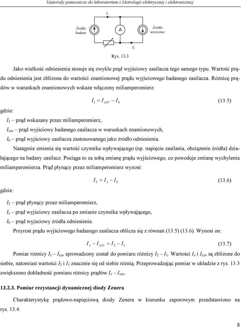 5) gdzie: prąd wskazany przez miliamperomierz, xzn prąd wyjściowy badanego zasilacza w warunkach znamionowych, 0 prąd wyjściowy zasilacza zastosowanego jako źródło odniesienia.