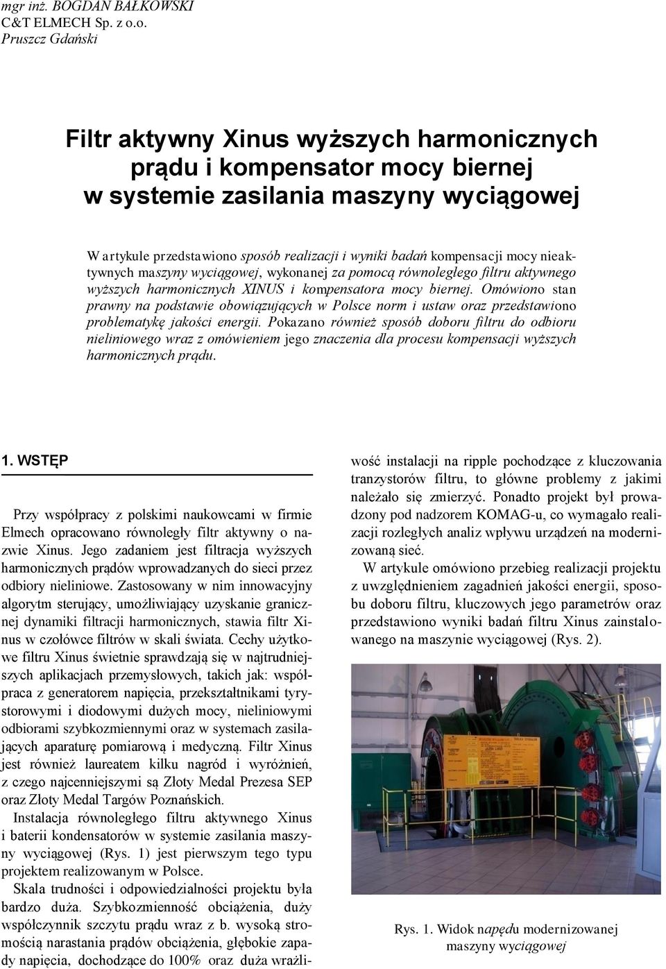kompensacji mocy nieaktywnych maszyny wyciągowej, wykonanej za pomocą równoległego filtru aktywnego wyższych harmonicznych XINUS i kompensatora mocy biernej.
