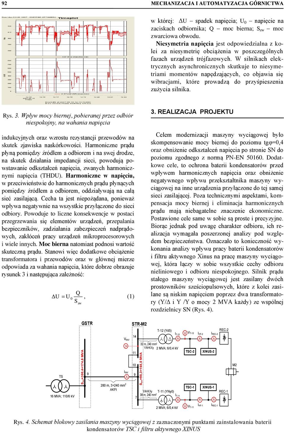 W silnikach elektrycznych asynchronicznych skutkuje to niesymetriami momentów napędzających, co objawia się wibracjami, które prowadzą do przyśpieszenia zużycia silnika. Rys. 3.
