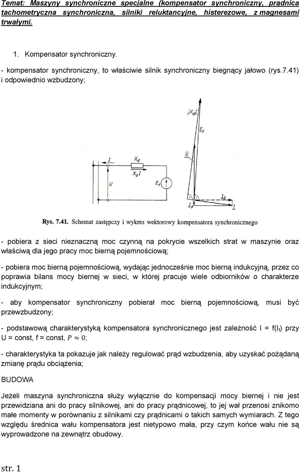 41) i odpowiednio wzbudzony; - pobiera z sieci nieznaczną moc czynną na pokrycie wszelkich strat w maszynie oraz właściwą dla jego pracy moc bierną pojemnościową; - pobiera moc bierną pojemnościową,