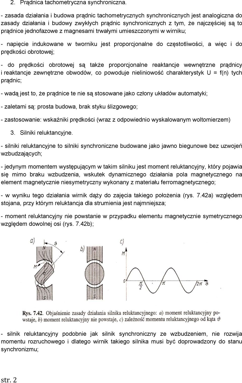 magnesami trwałymi umieszczonymi w wirniku; - napięcie indukowane w tworniku jest proporcjonalne do częstotliwości, a więc i do prędkości obrotowej; - do prędkości obrotowej są także proporcjonalne