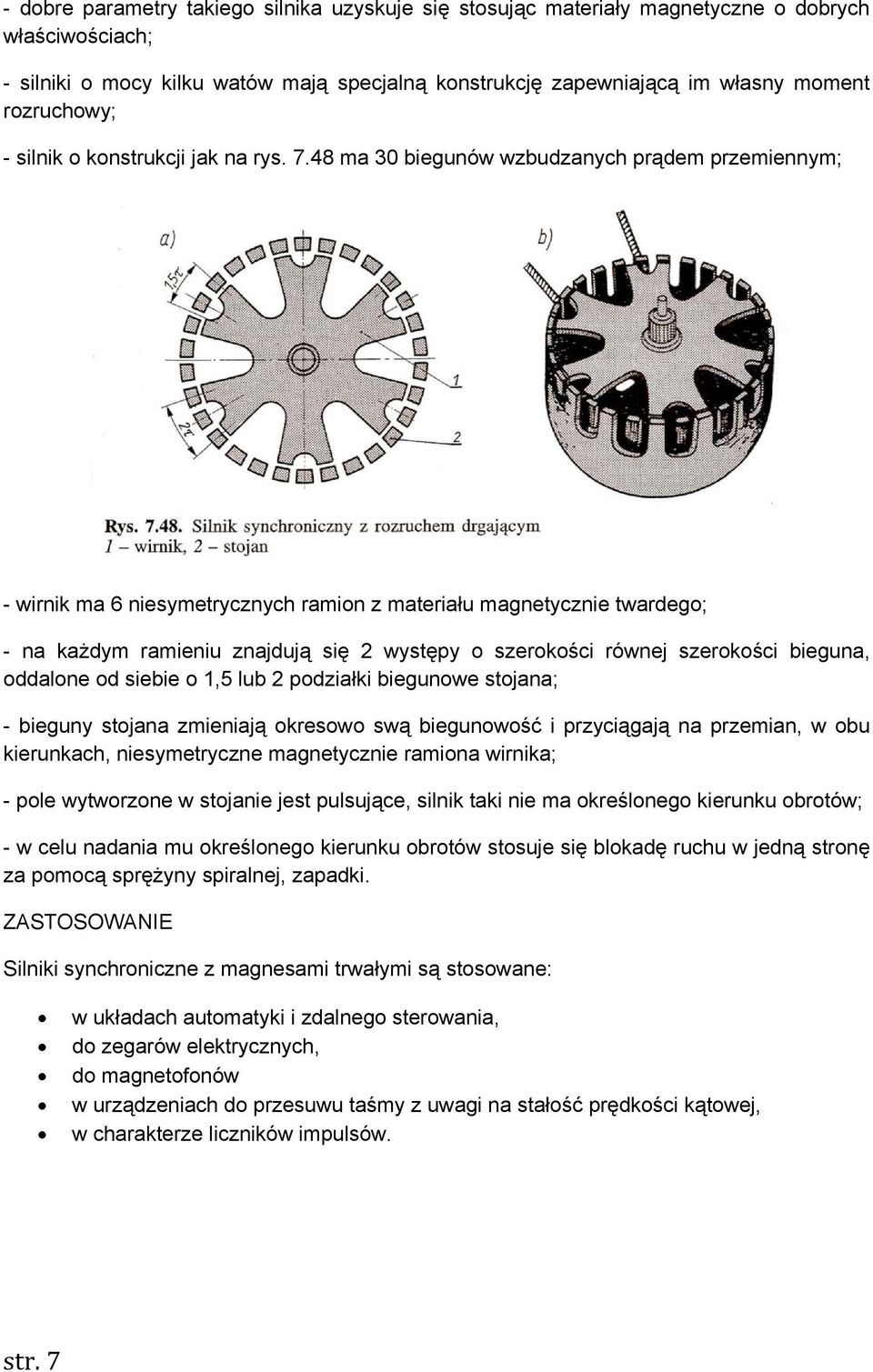 48 ma 30 biegunów wzbudzanych prądem przemiennym; - wirnik ma 6 niesymetrycznych ramion z materiału magnetycznie twardego; - na każdym ramieniu znajdują się 2 występy o szerokości równej szerokości