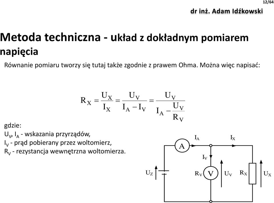 Można więc napisać: gdzie:, - wskazania przyrządów, - prąd