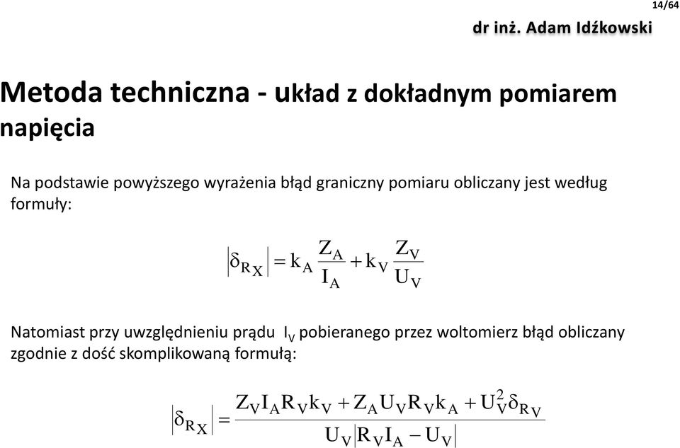 według formuły: Natomiast przy uwzględnieniu prądu pobieranego przez