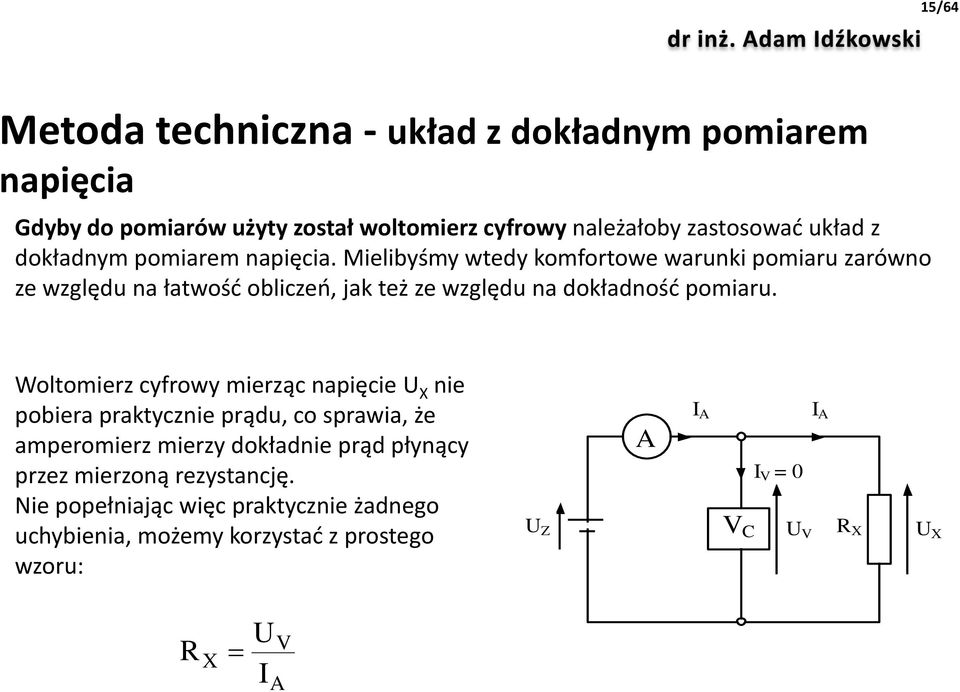 Mielibyśmy wtedy komfortowe warunki pomiaru zarówno ze względu na łatwość obliczeń, jak też ze względu na dokładność pomiaru.