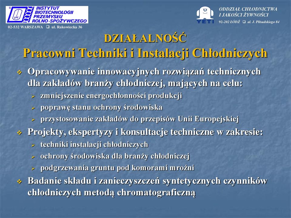 przepisów Unii Europejskiej Projekty, ekspertyzy i konsultacje techniczne w zakresie: techniki instalacji chłodniczych ochrony środowiska