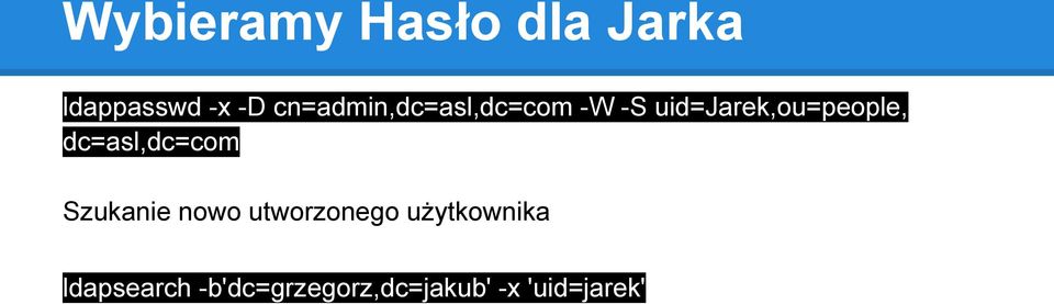 uid=jarek,ou=people, dc=asl,dc=com Szukanie nowo