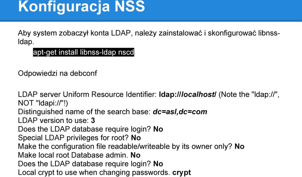 ) Distinguished name of the search base: dc=asl,dc=com LDAP version to use: 3 Does the LDAP database require login?