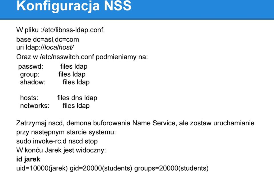 ldap Zatrzymaj nscd, demona buforowania Name Service, ale zostaw uruchamianie przy następnym starcie systemu: sudo
