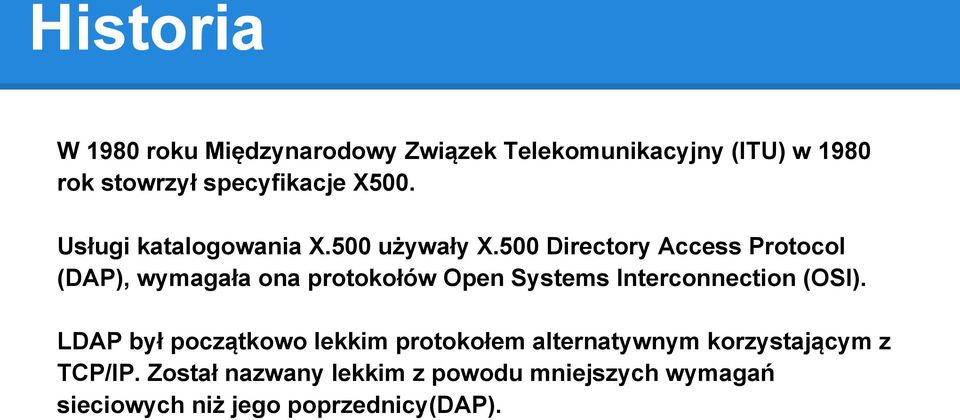 500 Directory Access Protocol (DAP), wymagała ona protokołów Open Systems Interconnection (OSI).