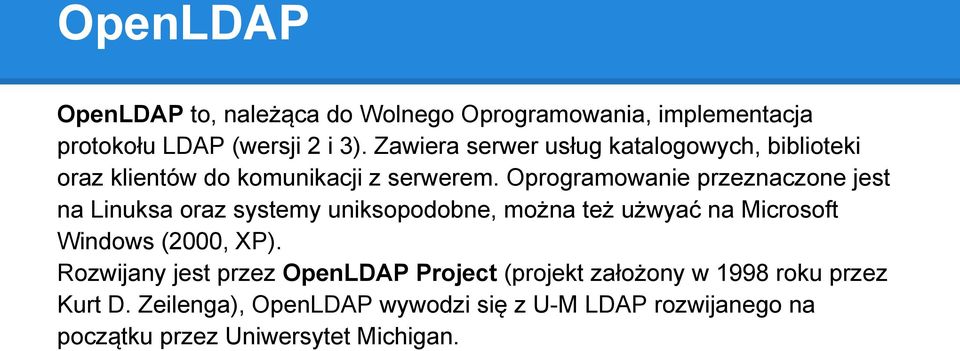 Oprogramowanie przeznaczone jest na Linuksa oraz systemy uniksopodobne, można też użwyać na Microsoft Windows (2000, XP).