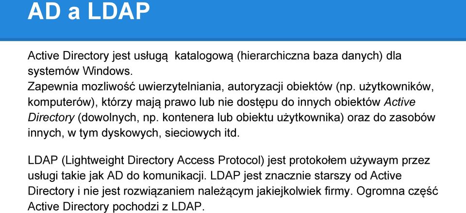 użytkowników, komputerów), którzy mają prawo lub nie dostępu do innych obiektów Active Directory (dowolnych, np.