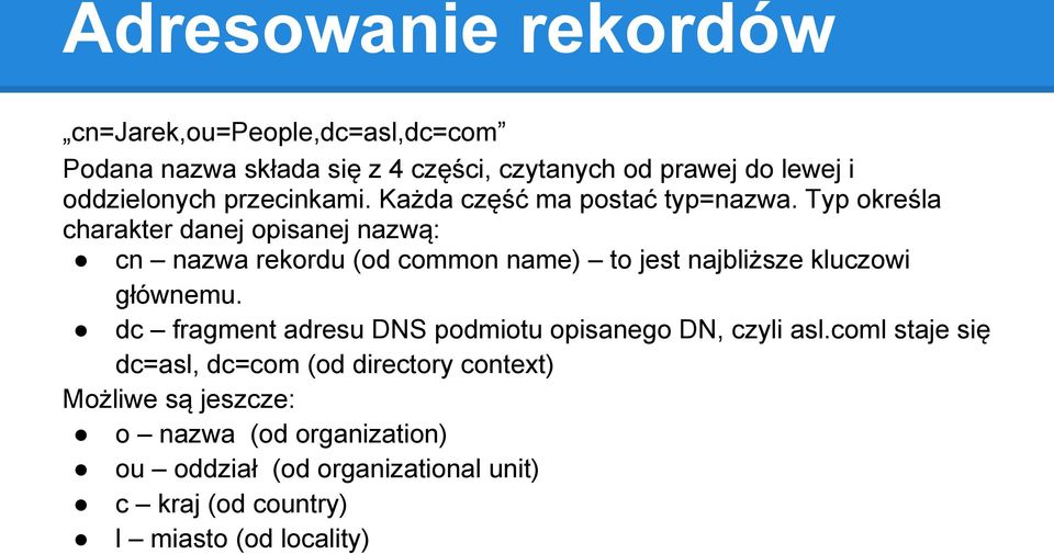 Typ określa charakter danej opisanej nazwą: cn nazwa rekordu (od common name) to jest najbliższe kluczowi głównemu.