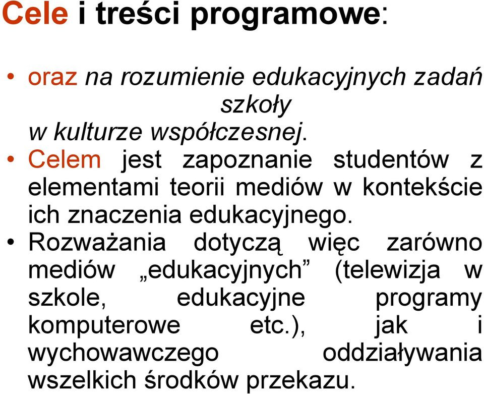 Celem jest zapoznanie studentów z elementami teorii mediów w kontekście ich znaczenia