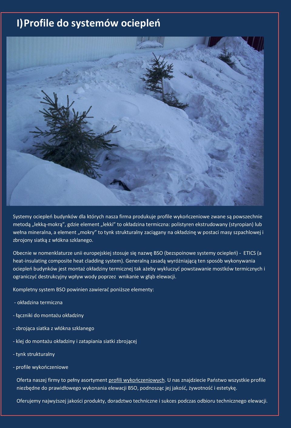 Obecnie w nomenklaturze unii europejskiej stosuje się nazwę BSO (bezspoinowe systemy ociepleo) - ETICS (a heat-insulating composite heat cladding system).