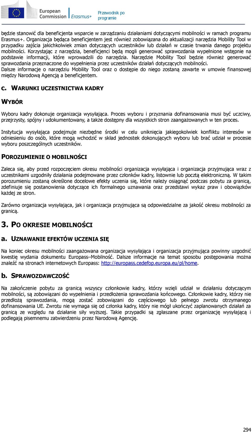 projektu mobilności. Korzystając z narzędzia, beneficjenci będą mogli generować sprawozdania wypełnione wstępnie na podstawie informacji, które wprowadzili do narzędzia.