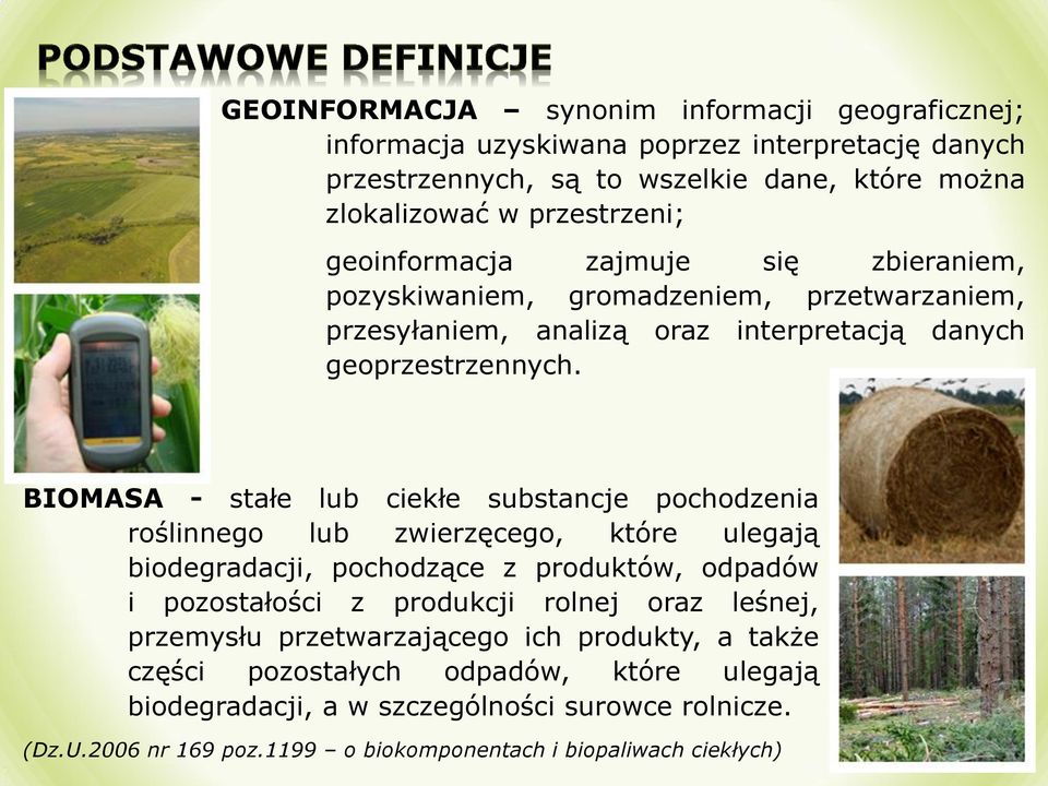 BIOMASA - stałe lub ciekłe substancje pochodzenia roślinnego lub zwierzęcego, które ulegają biodegradacji, pochodzące z produktów, odpadów i pozostałości z produkcji rolnej oraz