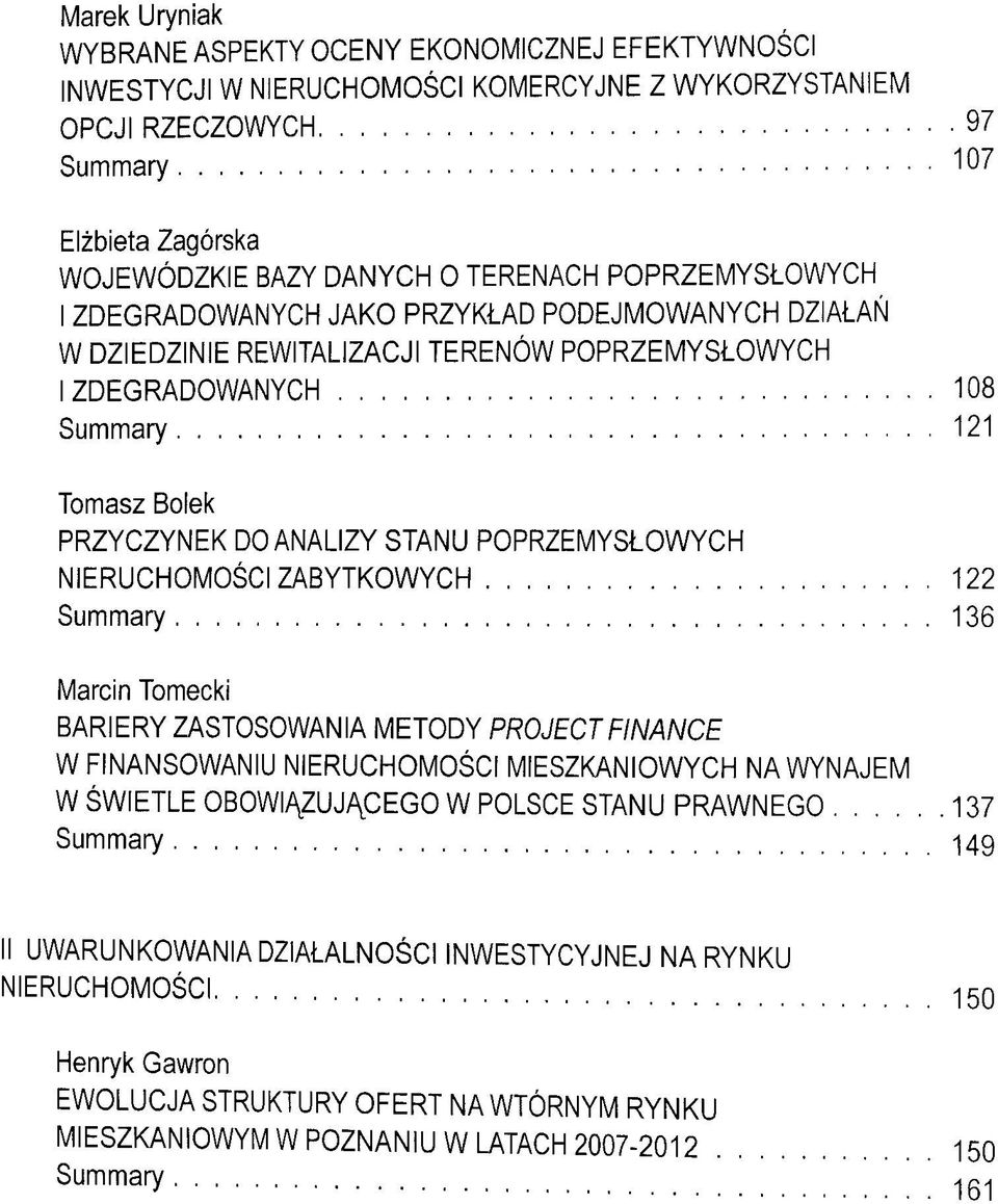 STANU POPRZEMYSLOWYCH NIERUCHOMOSCI ZABYTKOWYCH 122 Summary 136 Marcin Tomecki BARI ERY ZASTOSOWANIA METODY PROJECT FINANCE W FINANSOWANIU NIERUCHOMOSCI MIESZKANIOWYCH NA WYNAJEM W SWIETLE