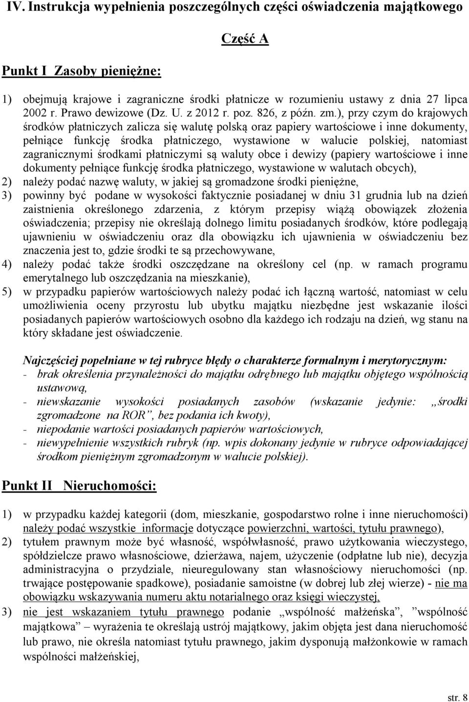 ), przy czym do krajowych środków płatniczych zalicza się walutę polską oraz papiery wartościowe i inne dokumenty, pełniące funkcję środka płatniczego, wystawione w walucie polskiej, natomiast