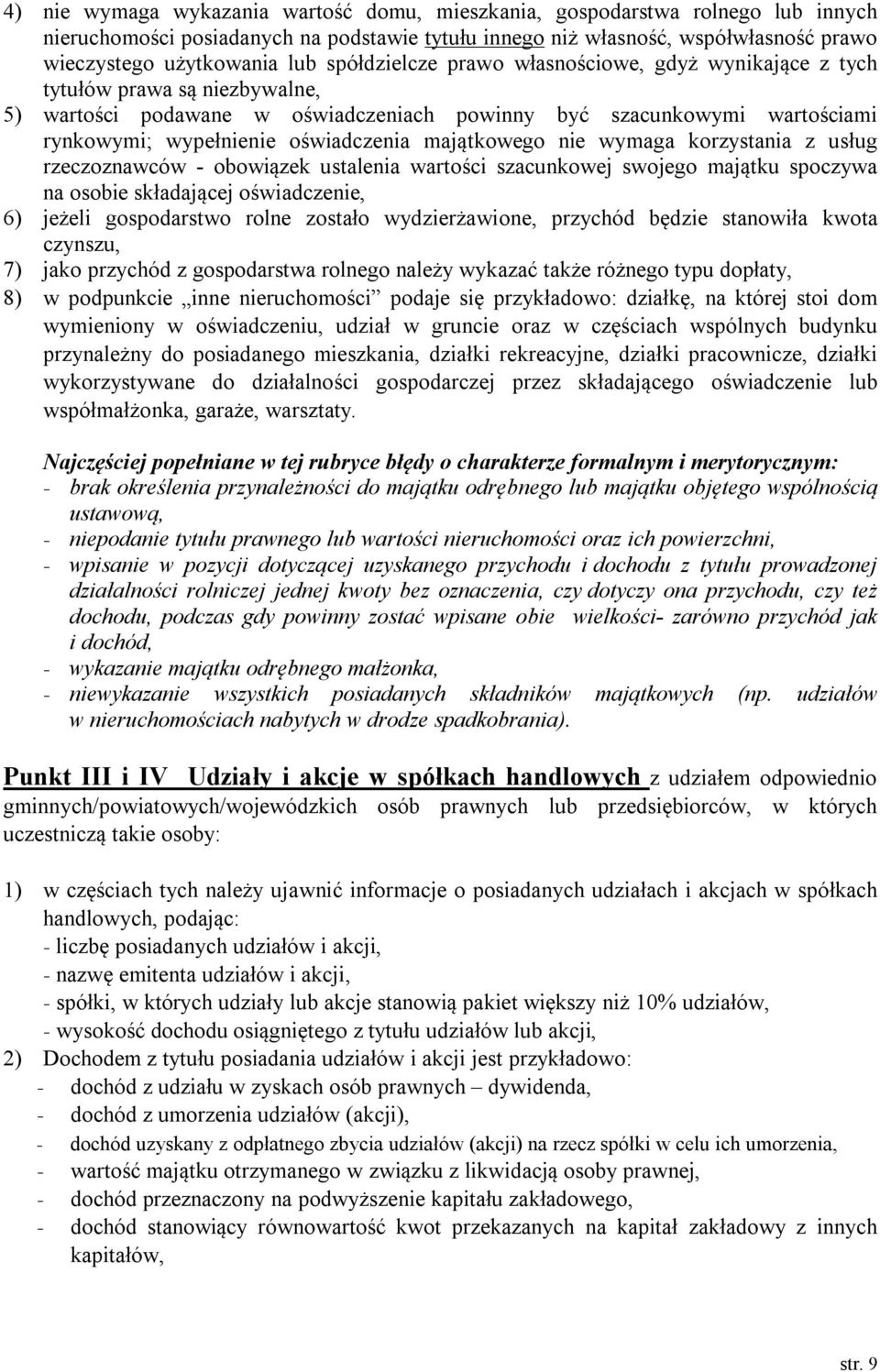 majątkowego nie wymaga korzystania z usług rzeczoznawców - obowiązek ustalenia wartości szacunkowej swojego majątku spoczywa na osobie składającej oświadczenie, 6) jeżeli gospodarstwo rolne zostało