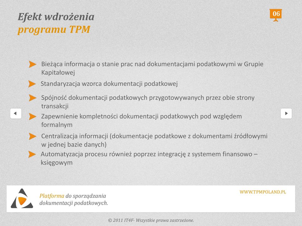 transakcji Zapewnienie kompletności dokumentacji podatkowych pod względem formalnym Centralizacja informacji (dokumentacje