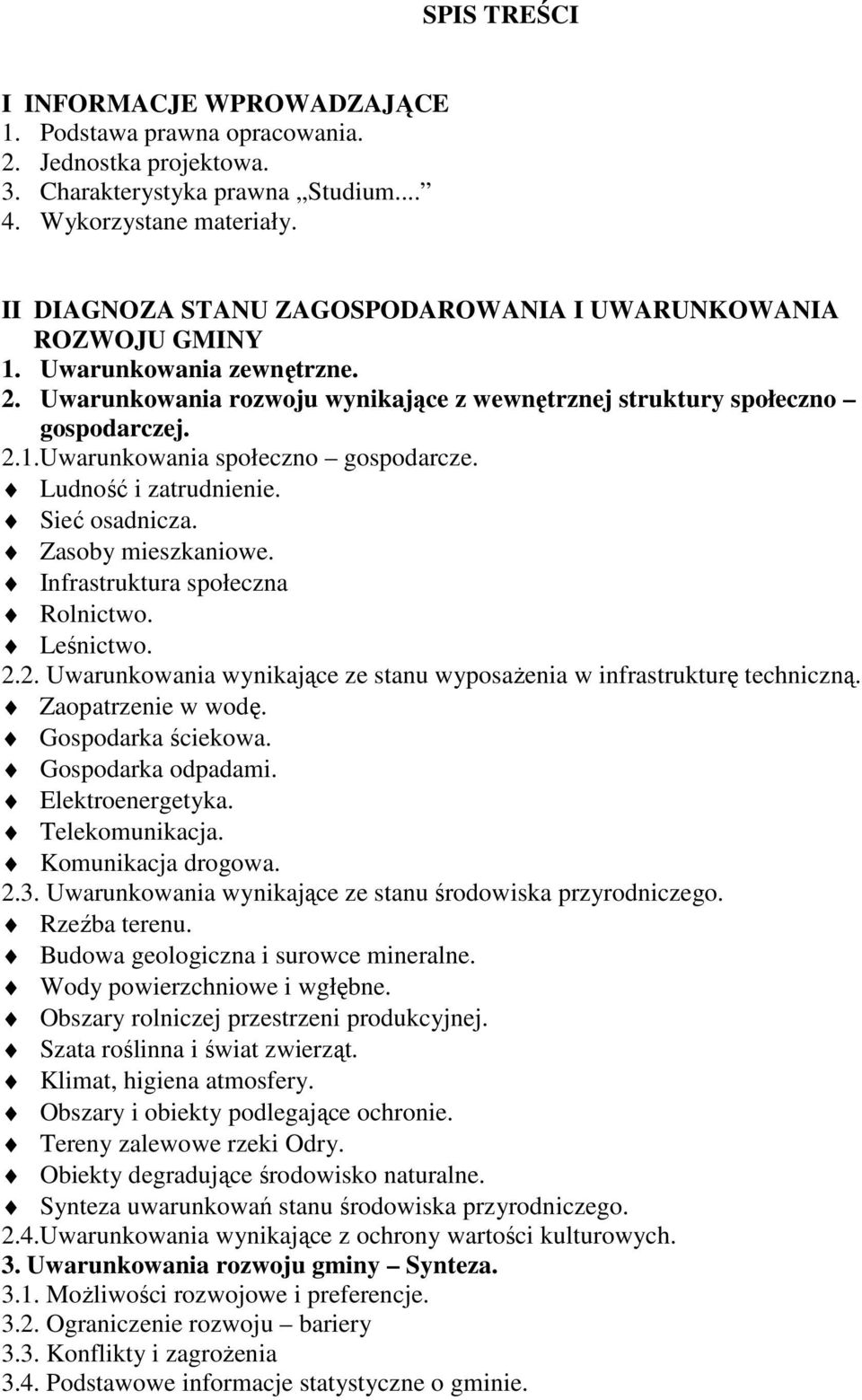 Ludność i zatrudnienie. Sieć osadnicza. Zasoby mieszkaniowe. Infrastruktura społeczna Rolnictwo. Leśnictwo. 2.2. Uwarunkowania wynikające ze stanu wyposaŝenia w infrastrukturę techniczną.