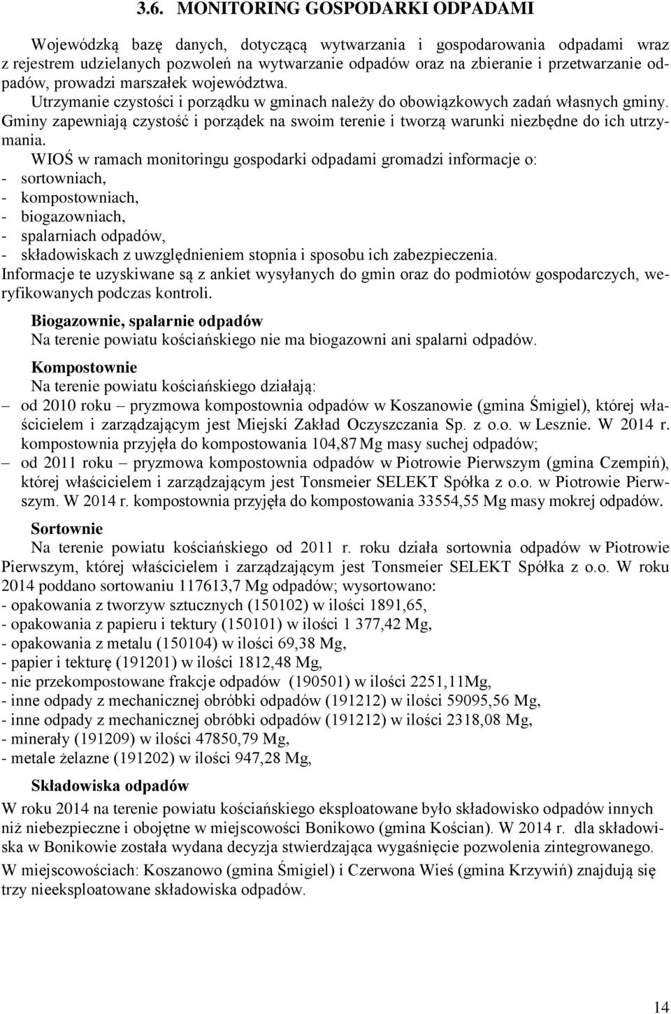 Gminy zapewniają czystość i porządek na swoim terenie i tworzą warunki niezbędne do ich utrzymania.