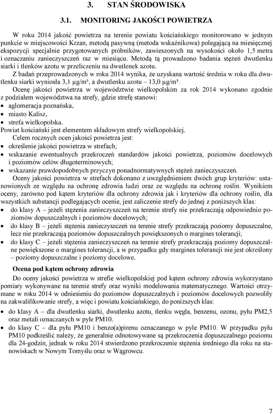 miesięcznej ekspozycji specjalnie przygotowanych próbników, zawieszonych na wysokości około 1,5 metra i oznaczaniu zanieczyszczeń raz w miesiącu.