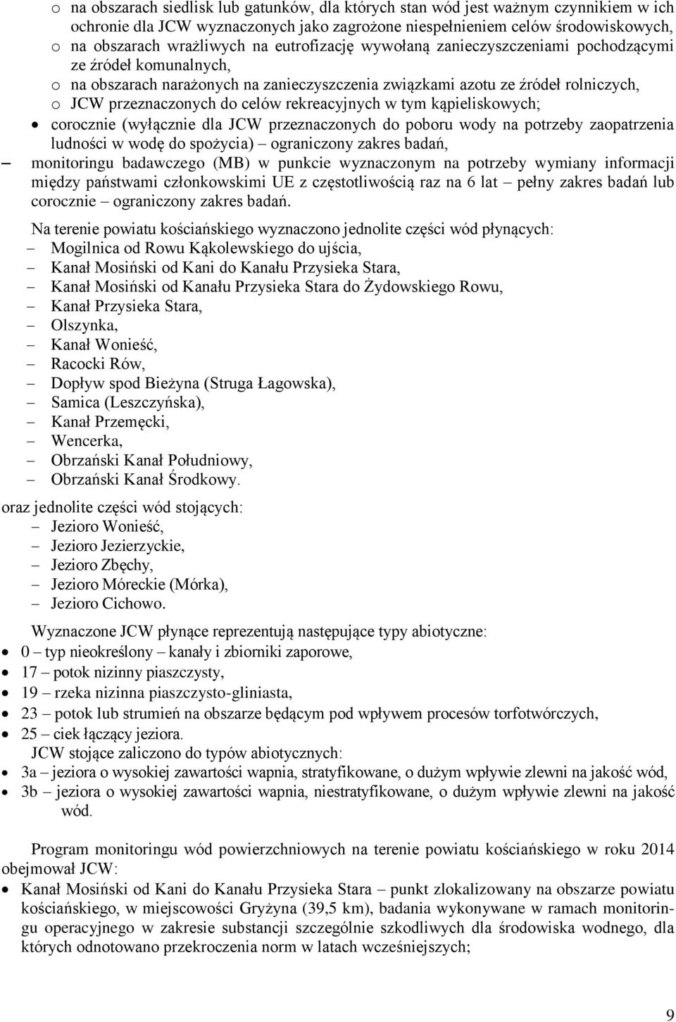 rekreacyjnych w tym kąpieliskowych; corocznie (wyłącznie dla JCW przeznaczonych do poboru wody na potrzeby zaopatrzenia ludności w wodę do spożycia) ograniczony zakres badań, monitoringu badawczego