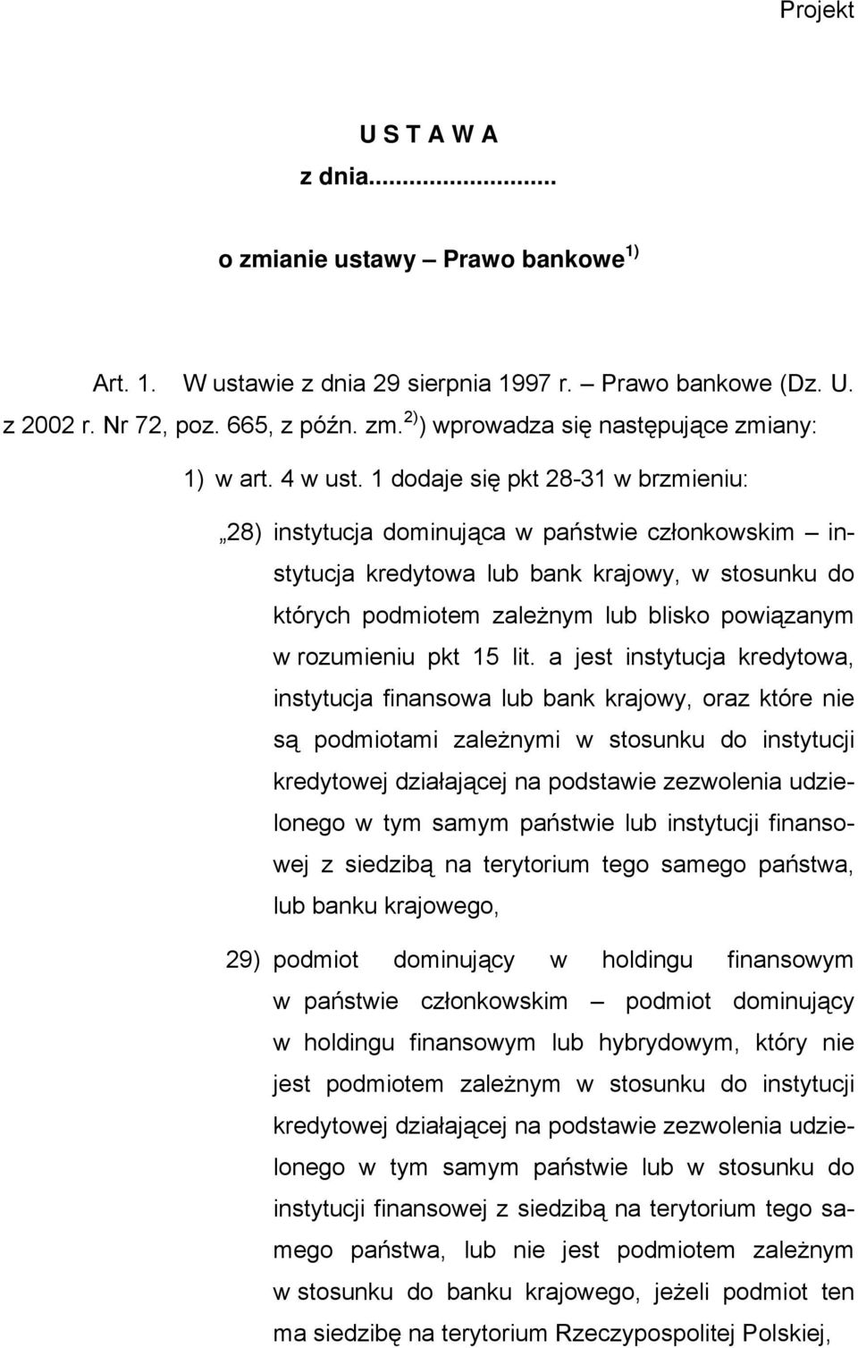1 dodaje się pkt 28-31 w brzmieniu: 28) instytucja dominująca w państwie członkowskim instytucja kredytowa lub bank krajowy, w stosunku do których podmiotem zależnym lub blisko powiązanym w