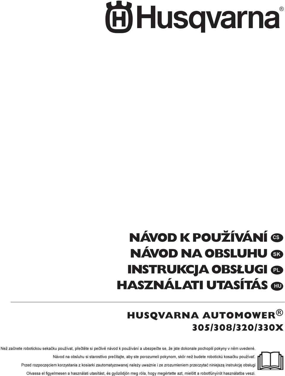 Návod na obsluhu si starostlivo prečítajte, aby ste porozumeli pokynom, skôr než budete robotickú kosačku používať.
