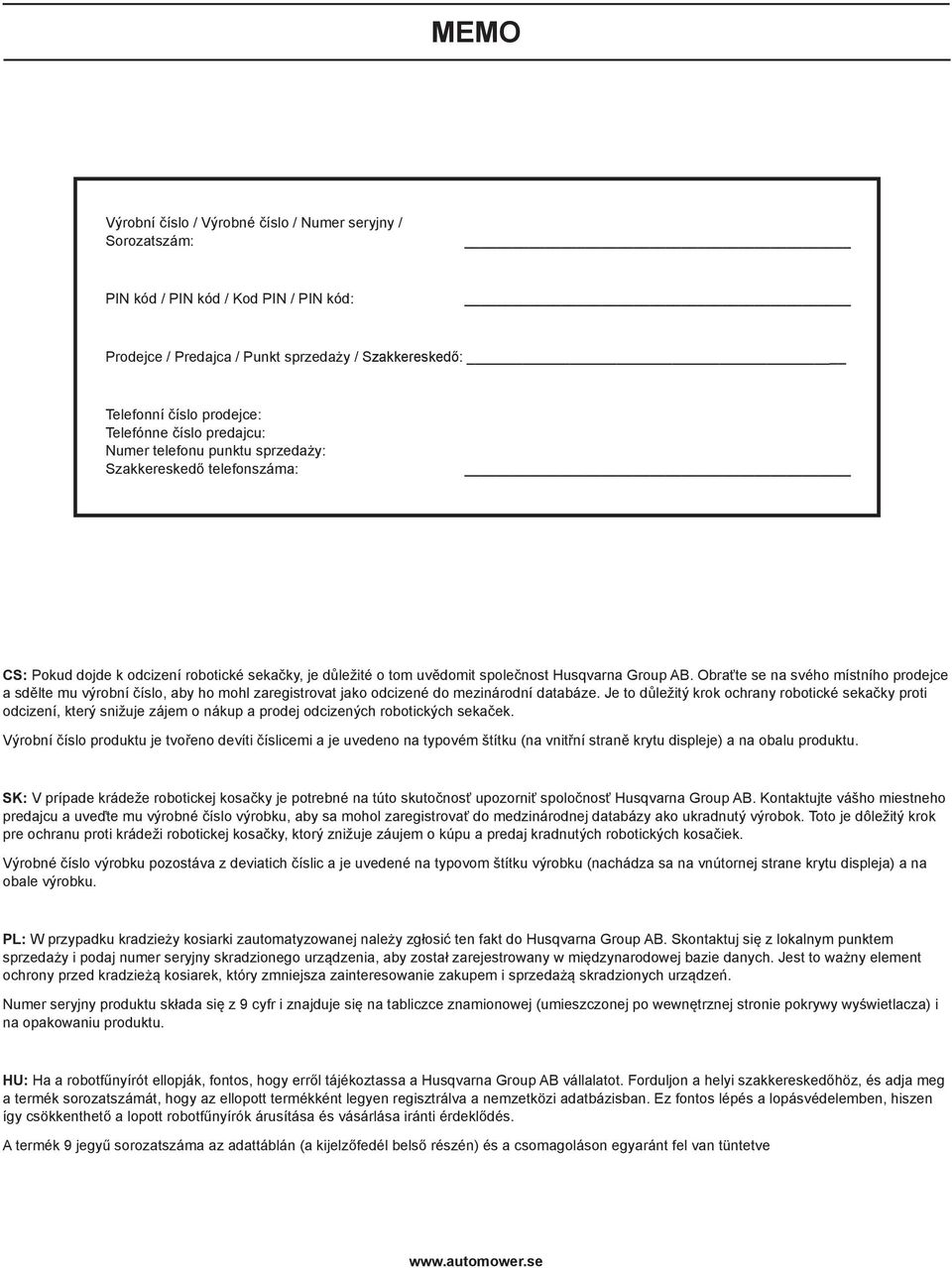 Obraťte se na svého místního prodejce a sdělte mu výrobní číslo, aby ho mohl zaregistrovat jako odcizené do mezinárodní databáze.
