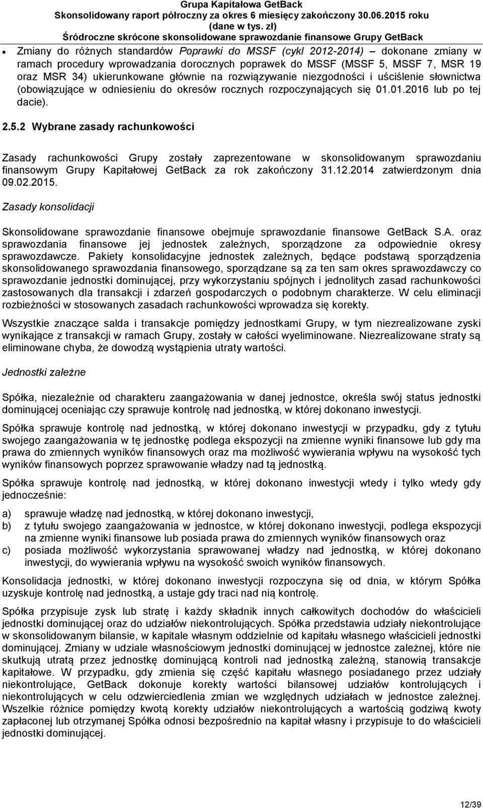 2 Wybrane zasady rachunkowości Zasady rachunkowości Grupy zostały zaprezentowane w skonsolidowanym sprawozdaniu finansowym Grupy Kapitałowej GetBack za rok zakończony 31.12.2014 zatwierdzonym dnia 09.