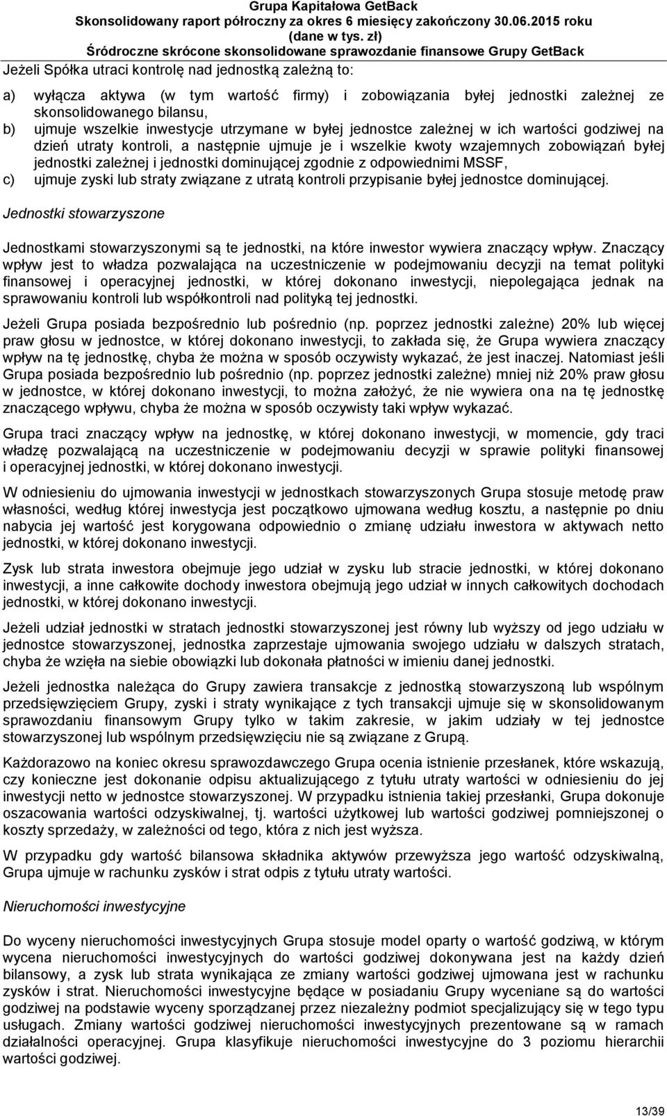 zgodnie z odpowiednimi MSSF, c) ujmuje zyski lub straty związane z utratą kontroli przypisanie byłej jednostce dominującej.