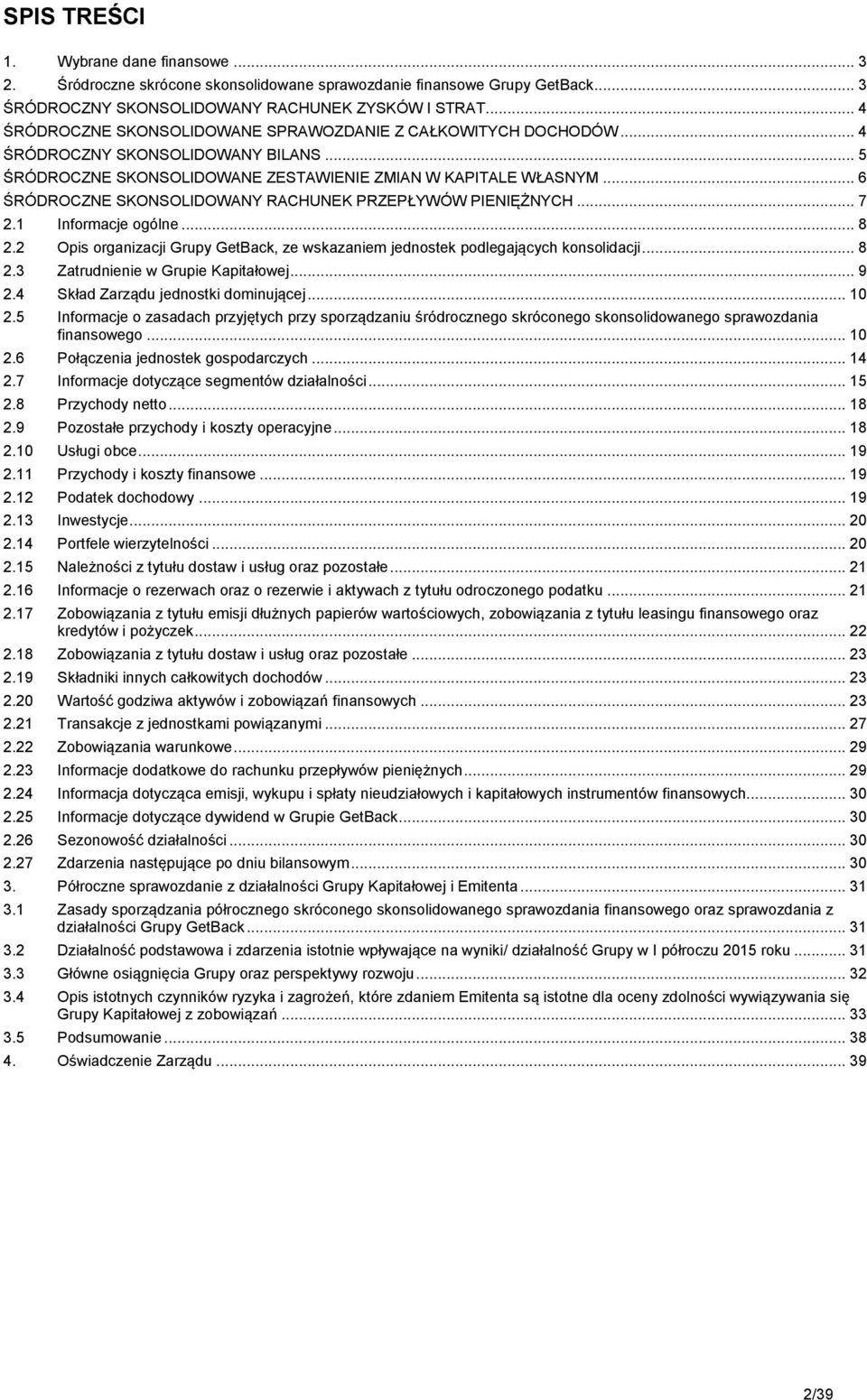 .. 8 2.2 Opis organizacji Grupy GetBack, ze wskazaniem jednostek podlegających konsolidacji... 8 2.3 Zatrudnienie w Grupie Kapitałowej... 9 2.4 Skład Zarządu jednostki dominującej... 10 2.