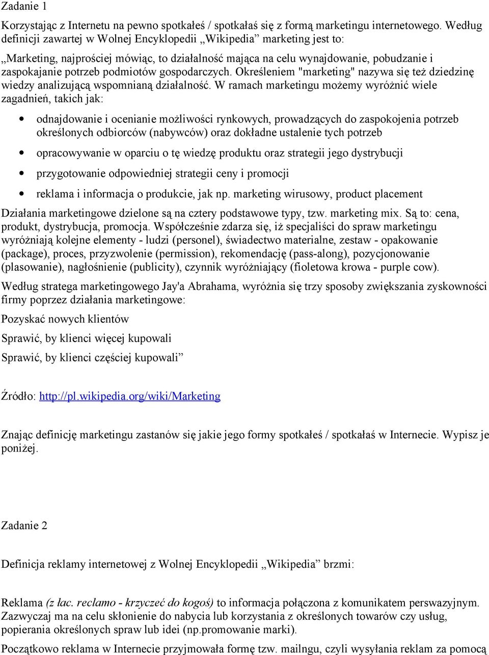 gospodarczych. Określeniem "marketing" nazywa się też dziedzinę wiedzy analizującą wspomnianą działalność.