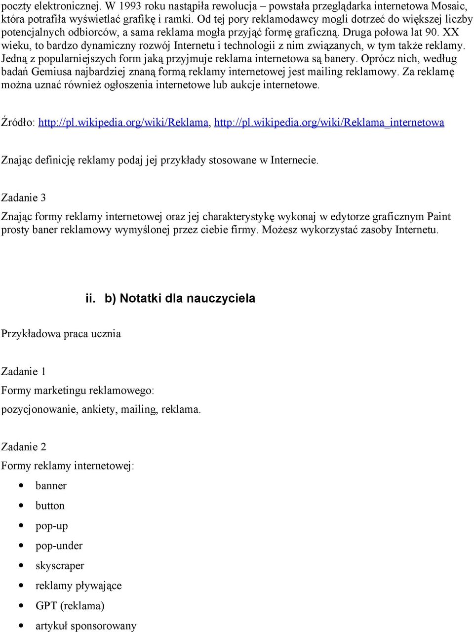 XX wieku, to bardzo dynamiczny rozwój Internetu i technologii z nim związanych, w tym także reklamy. Jedną z popularniejszych form jaką przyjmuje reklama internetowa są banery.