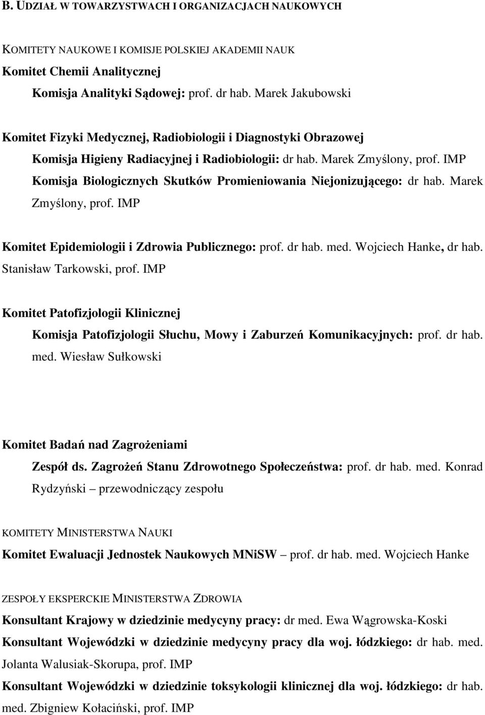 IMP Komisja Biologicznych Skutków Promieniowania Niejonizującego: dr hab. Marek Zmyślony, prof. IMP Komitet Epidemiologii i Zdrowia Publicznego: prof. dr hab. med. Wojciech Hanke, dr hab.