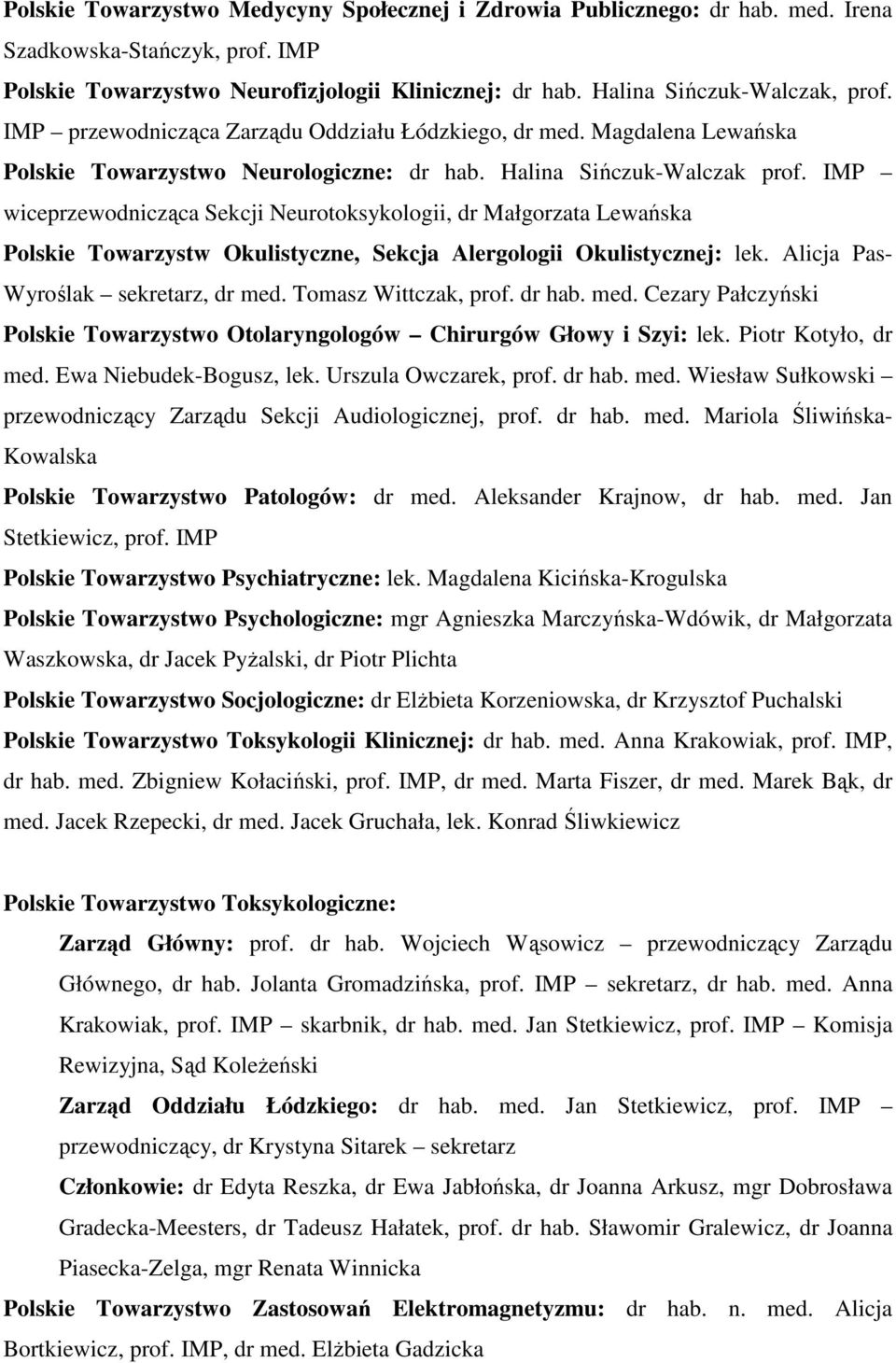 IMP wiceprzewodnicząca Sekcji Neurotoksykologii, dr Małgorzata Lewańska Polskie Towarzystw Okulistyczne, Sekcja Alergologii Okulistycznej: lek. Alicja Pas- Wyroślak sekretarz, dr med.