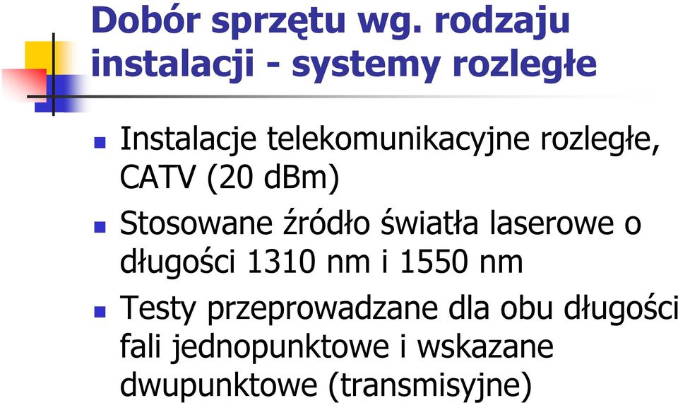 rozległe, CATV (20 dbm) Stosowane źródło światła laserowe o