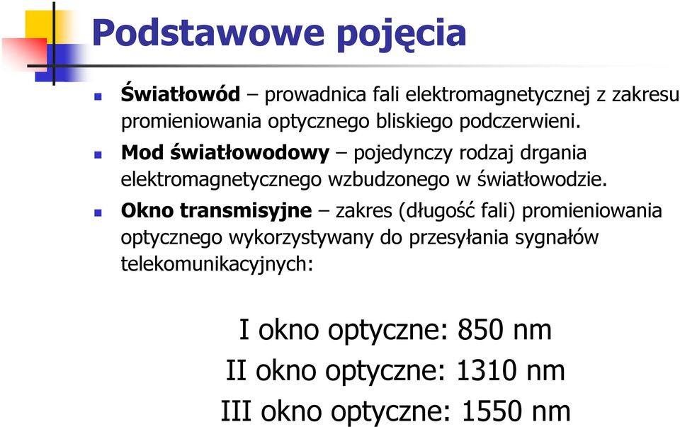 Mod światłowodowy pojedynczy rodzaj drgania elektromagnetycznego wzbudzonego w światłowodzie.