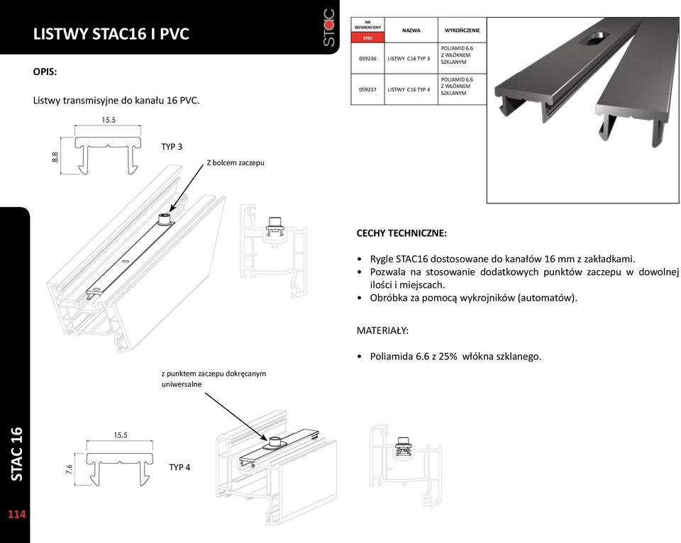 6 Z WŁÓKNEM SZKLANYM 8,8 TYP 3 Z bolcem zaczepu CECHY TECHNICZNE: Rygle STAC16 dostosowane do kanałów 16 mm z zakładkami.