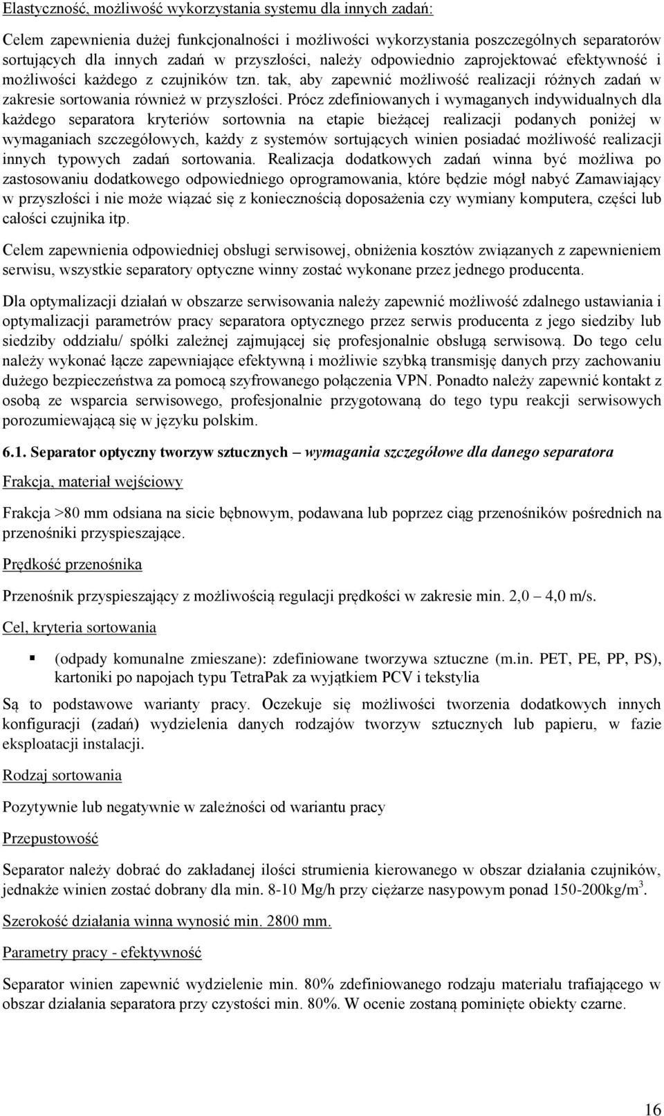 Prócz zdefiniowanych i wymaganych indywidualnych dla każdego separatora kryteriów sortownia na etapie bieżącej realizacji podanych poniżej w wymaganiach szczegółowych, każdy z systemów sortujących