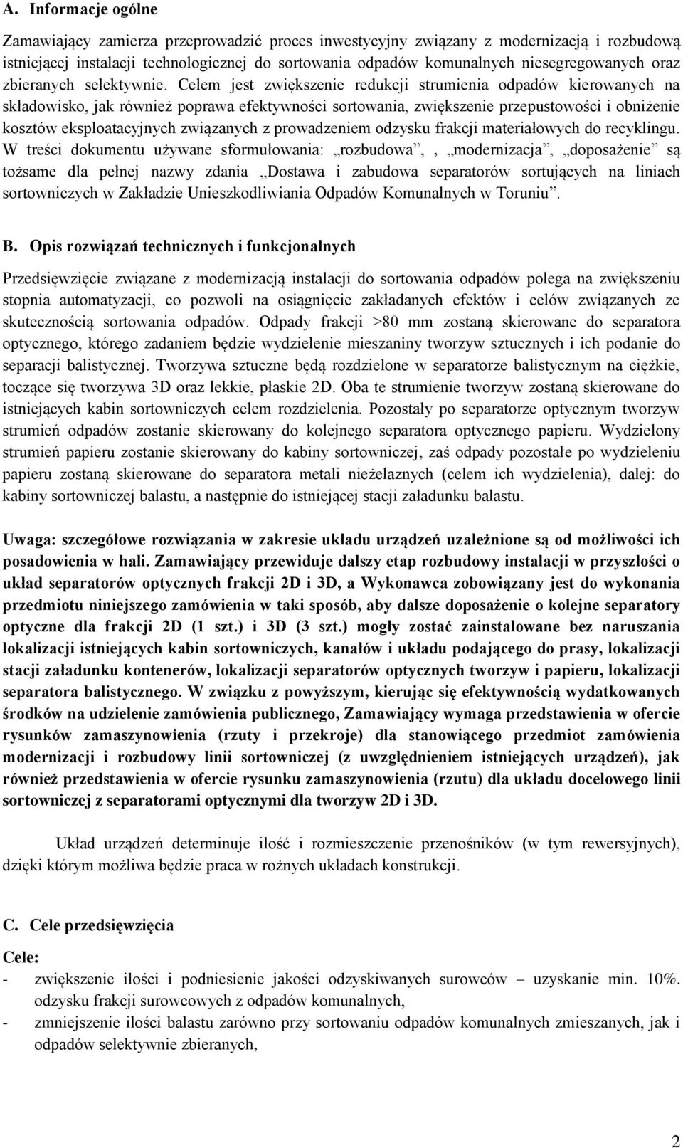 Celem jest zwiększenie redukcji strumienia odpadów kierowanych na składowisko, jak również poprawa efektywności sortowania, zwiększenie przepustowości i obniżenie kosztów eksploatacyjnych związanych